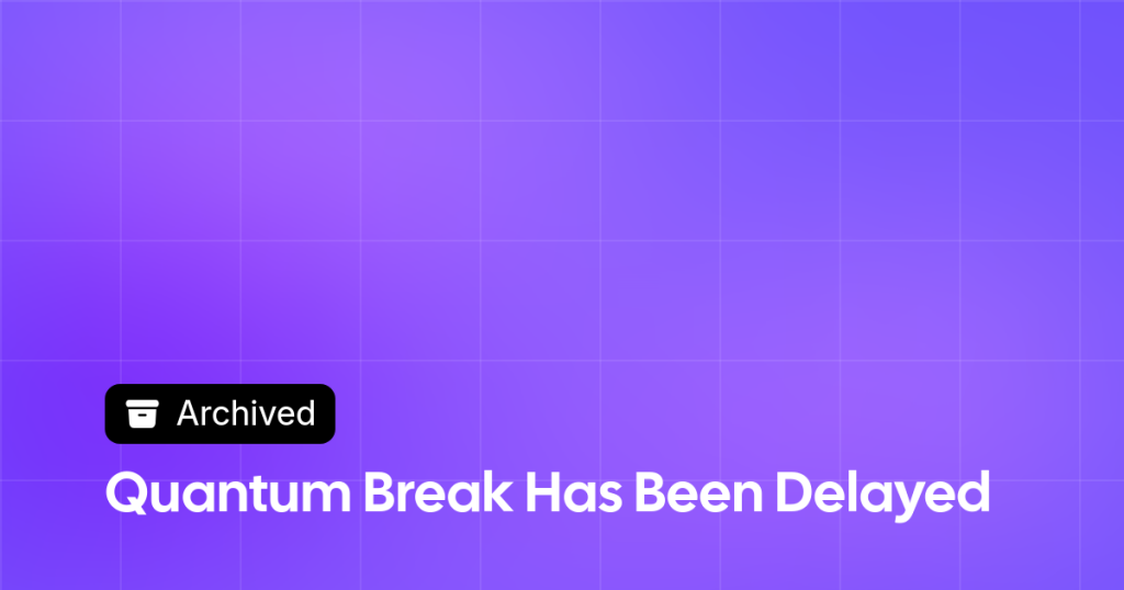 Thumbnail image for Quantum Break Has Been Delayed