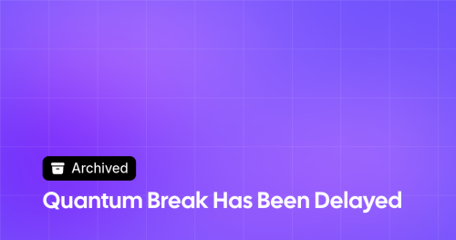 Thumbnail image for Quantum Break Has Been Delayed